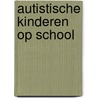 Autistische kinderen op school door M. Fenenga