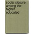 Social closure among the higher educated