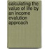 Calculating the value of life by an income evalution approach