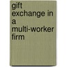 Gift exchange in a multi-worker firm door S. Maximiano