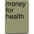 Money for health