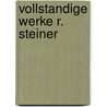 Vollstandige werke r. steiner by Rudolf Steiner