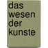 Das Wesen der Kunste