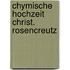 Chymische hochzeit christ. rosencreutz