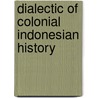 Dialectic of colonial indonesian history door Kroef
