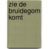 Zie de bruidegom komt door Onbekend