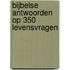 Bijbelse antwoorden op 350 levensvragen