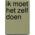 Ik moet het zelf doen