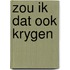 Zou ik dat ook krygen