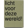 Licht voor deze wereld! door A. Stoll