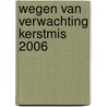 Wegen van verwachting kerstmis 2006 by C. Singer