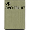 op avontuur! door A. Stoll