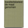 Kwaliteitsbeleid de maat genomen by Unknown