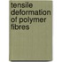 Tensile deformation of polymer fibres