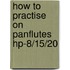 How to practise on panflutes hp-8/15/20