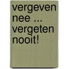 Vergeven nee ... Vergeten nooit! door S. Hemon
