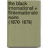 The black international = L'Internationale noire (1870-1878)