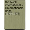 The black international = L'Internationale noire (1870-1878) door E. Lamberts