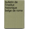 Bulletin de l'institut historique Belge de Rome door Onbekend