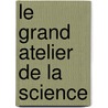 Le grand atelier de la science by C. Bonnet