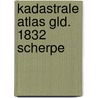 Kadastrale atlas gld. 1832 scherpe door Wolleswinkel