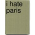 I hate Paris
