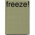 Freeze!