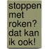 Stoppen met roken? Dat kan ik ook!