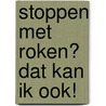 Stoppen met roken? Dat kan ik ook! door R. Oppedijk