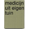 Medicijn uit eigen tuin by J. de Rooij