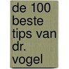 De 100 beste tips van Dr. Vogel door A. Vogel