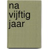 Na vijftig jaar door J. Boot