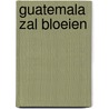 Guatemala zal bloeien door Laura Esquivel