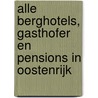 Alle Berghotels, Gasthofer en Pensions in Oostenrijk by J. Nikor
