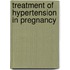 Treatment of hypertension in pregnancy