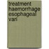 Treatment haemorrhage esophageal vari
