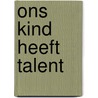 Ons kind heeft talent door P. Conijn