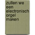 Zullen we een electronisch orgel maken