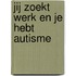 Jij zoekt werk en je hebt autisme