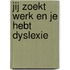 Jij zoekt werk en je hebt dyslexie