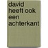 David heeft ook een achterkant