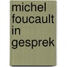 Michel foucault in gesprek door Foucault