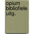 Opium bibliofiele uitg.