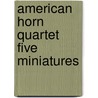American horn quartet five miniatures door Wiggins