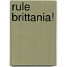 Rule Brittania! by K. Turner