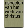 Aspecten van het werk van Christus door H. Bouter
