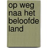 Op weg naa het Beloofde Land by H. Bouter