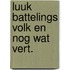 Luuk battelings volk en nog wat vert.
