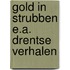 Gold in strubben e.a. drentse verhalen