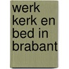 Werk kerk en bed in brabant by Gabriel van den Brink